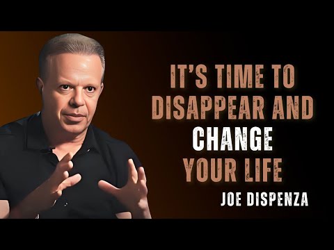 IT’S TIME TO DISAPPEAR AND CHANGE YOUR LIFE - Dr Joe Dispenza Motivation