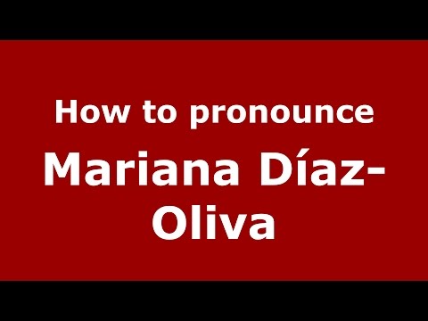 How to pronounce Mariana Díaz-Oliva (Spanish/Argentina) - PronounceNames.com