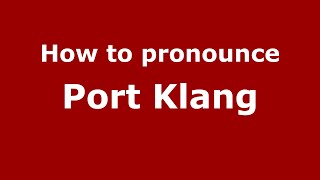 How to pronounce Port Klang