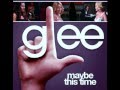 Maybe This Time - Glee Cast feat. Kristin ...