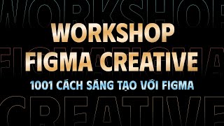 Record Livestream Workshop Figma Creative - 1001 cách sáng tạo với Figma