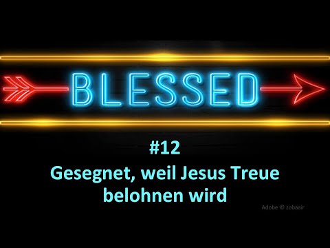 Predigtreihe: Blessed - gesegnet, weil... Jesus Treue belohnen wird (12/14) | Jürgen Fischer