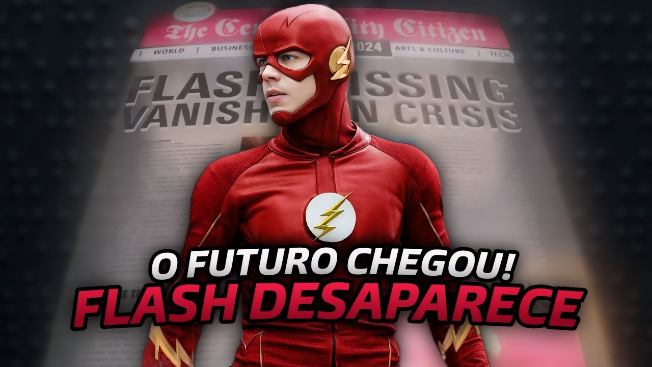 FINALMENTE! FLASH DE 2024 - O DESAPARECIMENTO ORIGINAL!
