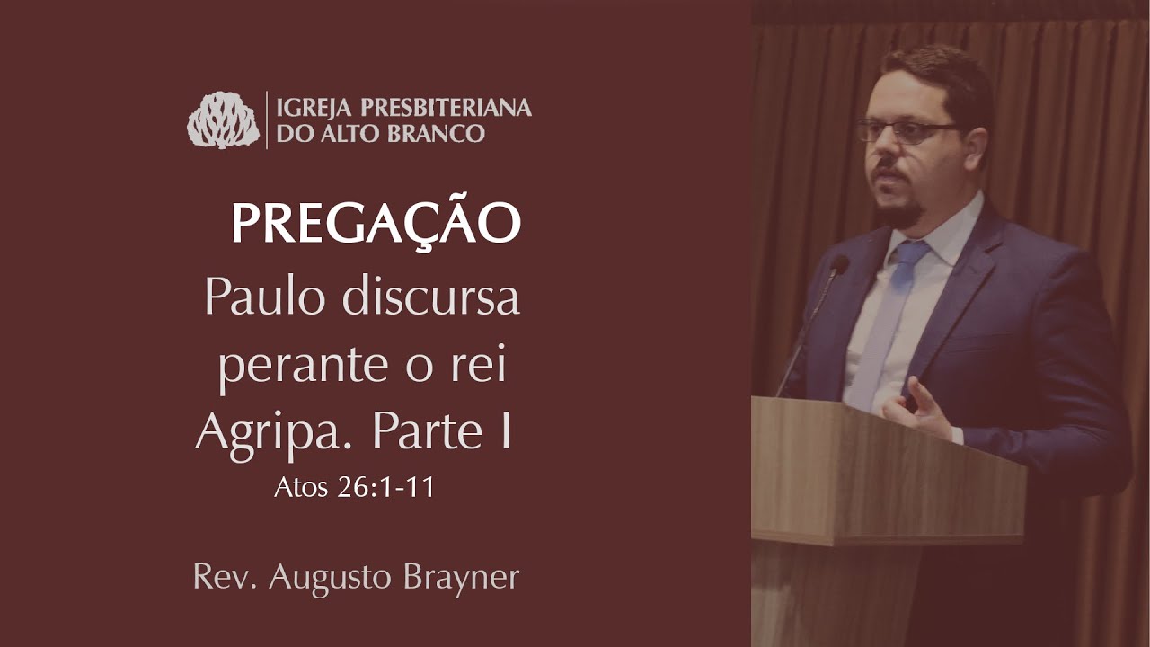 Paulo discursa perante o rei Agripa - Atos 26:1-11 | Rev. Augusto Brayer