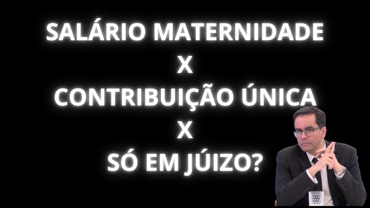 Salário Maternidade - Contribuinte Individual - Contribuição Única