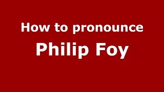 How to pronounce Philip Foy