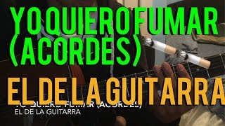 Yo Quiero Fumar (Acordes)- El De La Guitarra