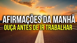 ANTES DE IR TRABALHAR, ESCUTE ESTAS AFIRMAÇÕES PARA ABENÇOAR SEU DIA
