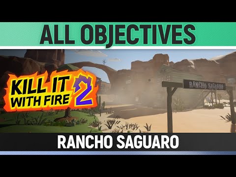 Kill It With Fire 2 - Rancho Saguaro - How to Solve All Objectives