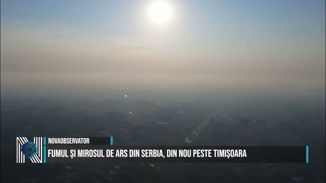 Fumul și mirosul de ars din Serbia, din nou peste Timișoara