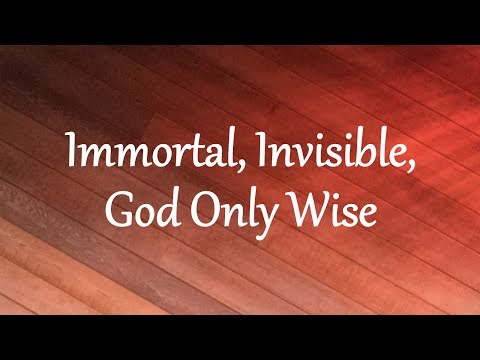 Immortal, Invisible, God Only Wise