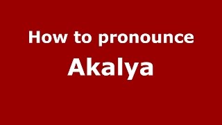 How to pronounce Akalya
