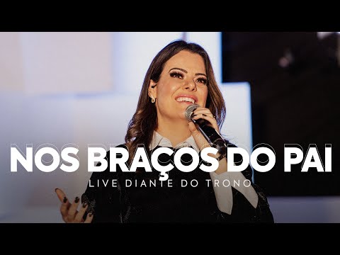 NOS BRAÇOS DO PAI | ANA PAULA VALADÃO | LIVE DIANTE DO TRONO