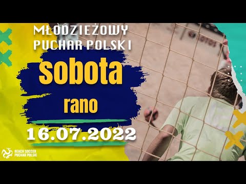 Młodzieżowy Puchar Polski w Piłce Plażowej 2022 | sobota rano 16.07 | boisko nr 1