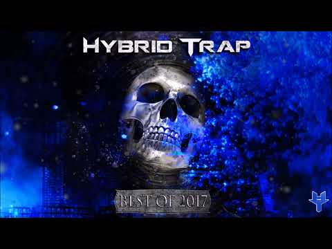 🔥 Hybrid Trap Best of 2017 Mix 🔥