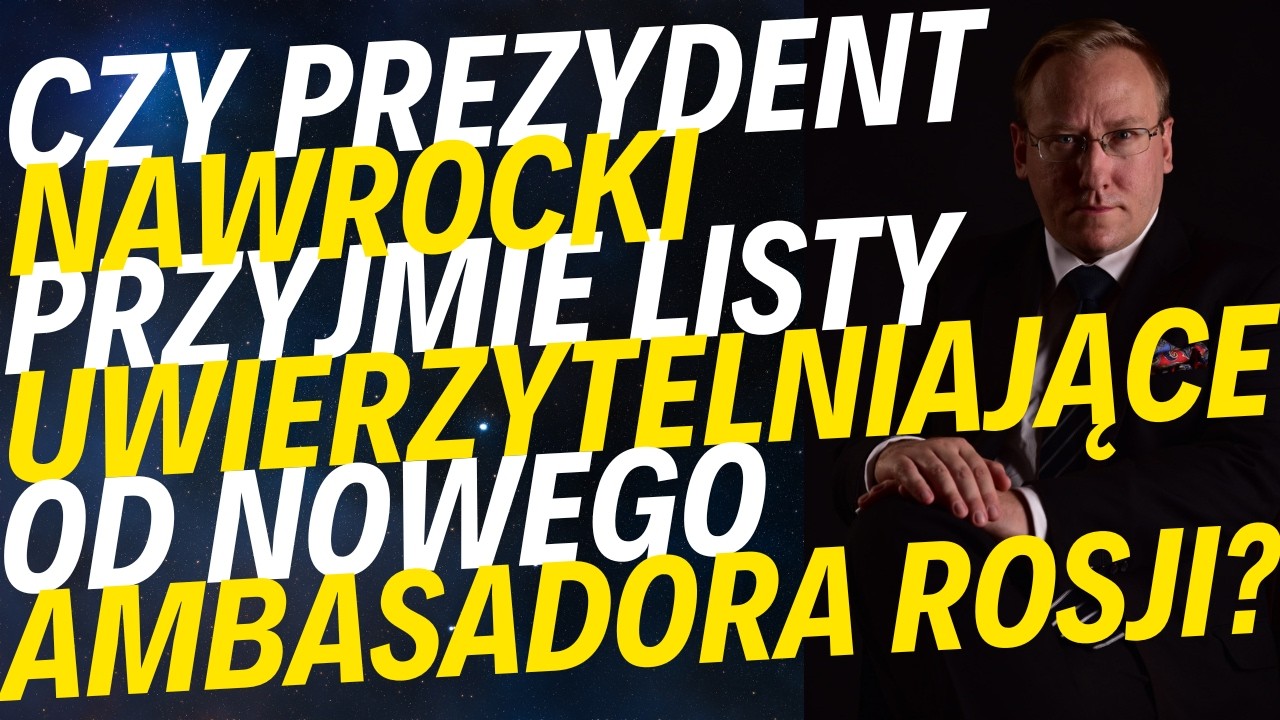 Czy prezydent Karol Nawrocki przyjmie listy uwierzytelniające od nowego ambasadora Rosji w Polsce?