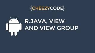 What Is R.java File, View And View Group In Android App Development