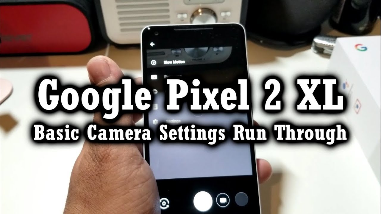 Google Pixel 2 XL: Basic Camera Settings Run Through!