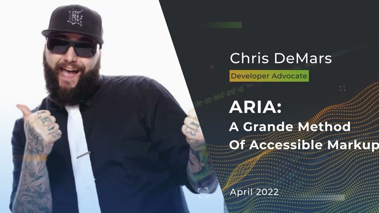 Devnexus 2022 - ARIA  A Grande Method Of Accessible Markup - Chris DeMars