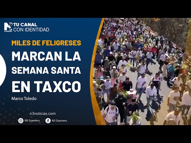 Miles de feligreses marcan la Semana Santa en Taxco