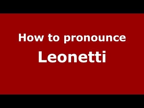 How to pronounce Leonetti (Italian/Italy)  - PronounceNames.com