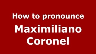 How to pronounce Maximiliano Coronel