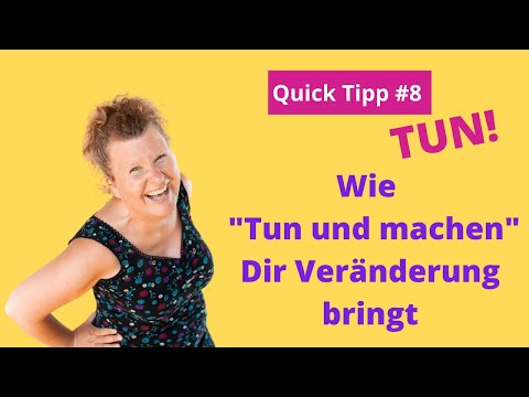 Quick Tipp #8 Wie "Tun" und "machen" Dir Veränderung bringt