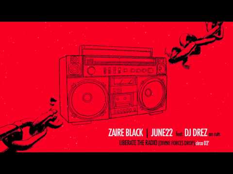 Zaire Black & June22 - Liberate the Rádio (circa 02')
