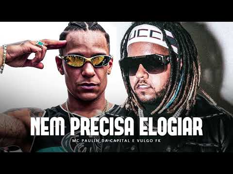 MC Paulin da Capital e Vulgo FK - Nem Precisa Elogiar - DJ TORVY, Dubaio