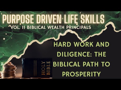 PURPOSE DRIVEN LIFE SKILLS: Hard Work & Diligence — The Biblical Path to Prosperity