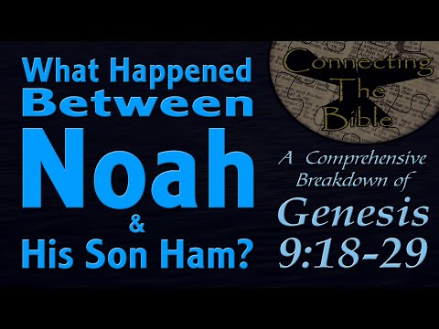 Bible Study - What Happened Between Noah and His Son Ham? (A Breakdown of Genesis 9:18-29)