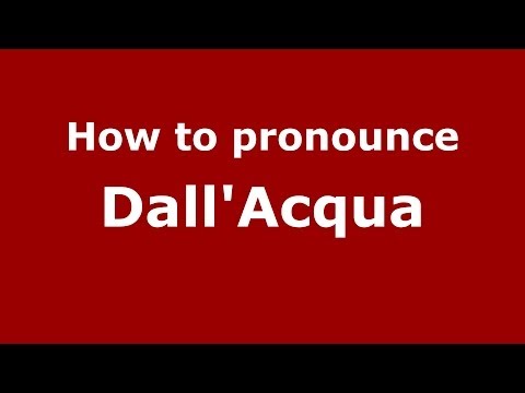 How to pronounce Dall'Acqua (Italian/Italy) - PronounceNames.com