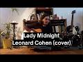 Lady Midnight - Leonard Cohen (cover)