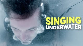 SINGING UNDERWATER