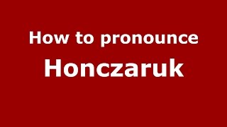 How to pronounce Honczaruk