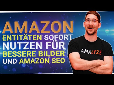 AMAnews | Entitäten SOFORT nutzen für bessere Bilder und AmazonSEO | Sonderedition