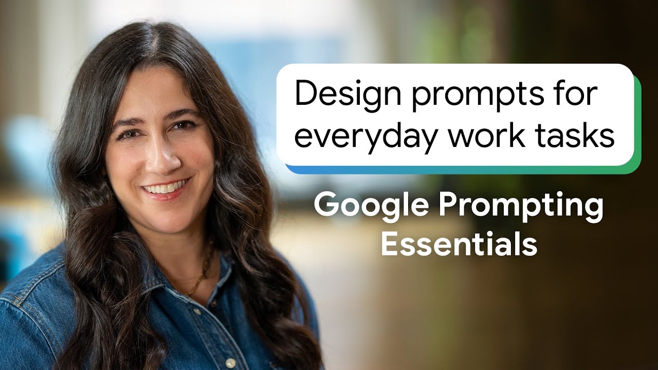 Design Prompts for Everyday Work Tasks | Google Prompting Essentials