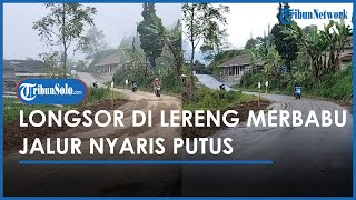 Berita Solo Hari Ini: Longsor di Lereng Merbabu, Jalan Selo-Ampel Nyaris Putus, Truk Dilarang Lewat