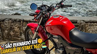 DE SÃO BERNARDO ATÉ GUARUJÁ DE START 160 MUITA CHAPA 😍🔥