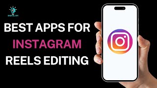 Best Apps For Instagram Reels Editing