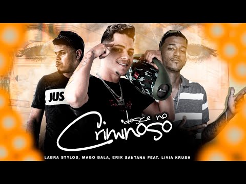LABRA STYLOS E MAGO BALA E ERIK SANTANA Feat. LIVIA KRUSH - DESCE NO CRIMINOSO