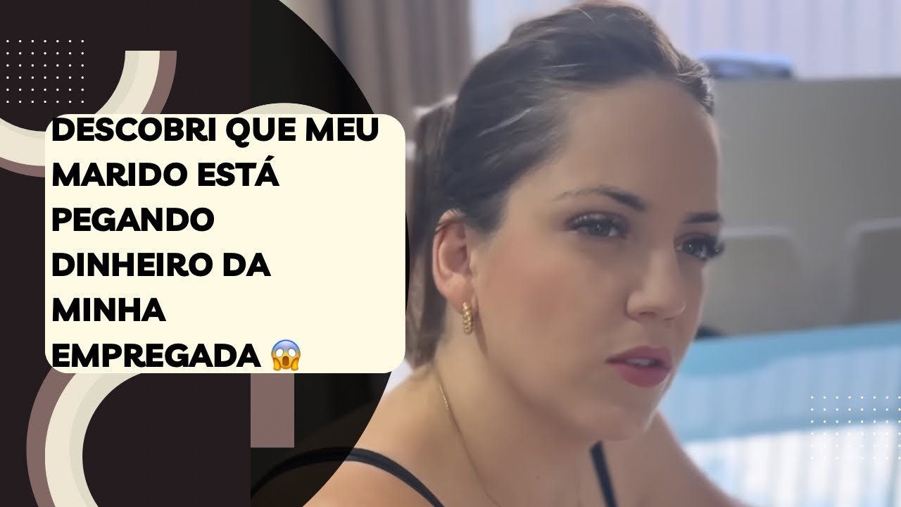 Descobri que meu marido está pegando dinheiro da minha empregada 😱