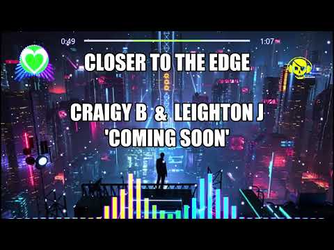 CLOSER TO THE EDGE - CRAIGY B & LEIGHTON J (COMING SOON)