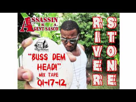 ASSASSIN aka AGENT SASCO - RIVER STONE  BUSS DEM HEAD MIX TAPE - JAN. 17 2012
