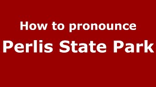 How to pronounce Perlis State Park