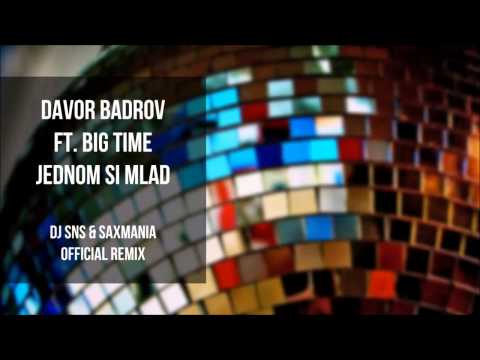 Davor Badrov ft. Big Time - Jednom si mlad (DJ SNS & Saxmania official remix)