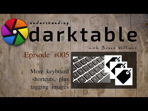 darktable ep 005 - More keyboard shortcuts, plus tagging images