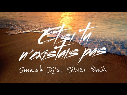 Smash Djs & Silver Nail - Et Si Tu N'existais Pas (Video edit)