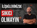 KADIN-ERKEK İLİŞKİLERİNDE SIKICI OLMAMAK - İKİLİ İLİŞKİLERDE SIKICILIK - KİŞİSEL GELİŞİM VİDEOLARI