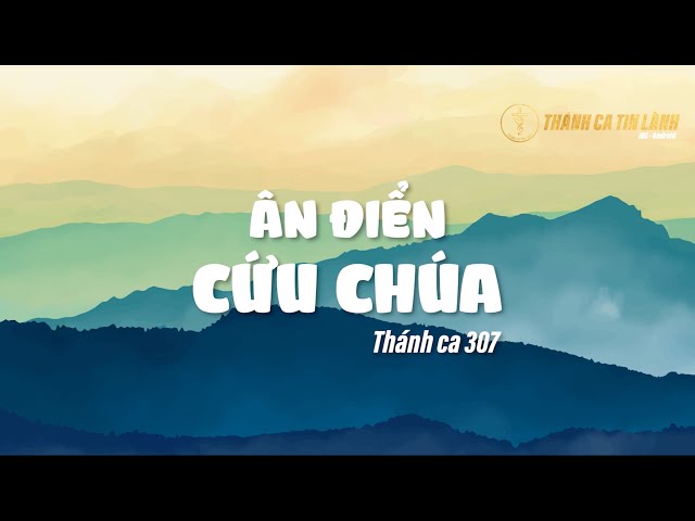 THÁNH CA 307 | ÂN ĐIỂN CỨU CHÚA | KARAOKE THÁNH CA TIN LÀNH